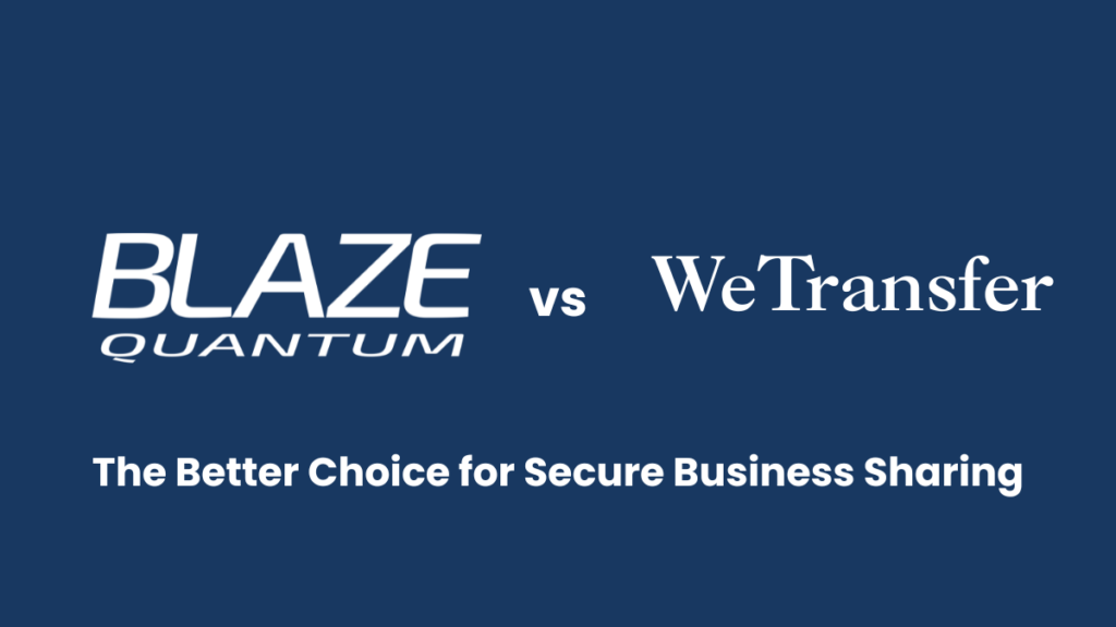 WeTransfer vs BLAZE Quantum: The Better Choice for Secure Business Sharing